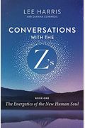 Conversations With The Z's, Book One: The Energetics Of The New Human Soul