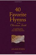40 Favorite Hymns Of The Christian Faith: A Closer Look At Their Spiritual And Poetic Meaning