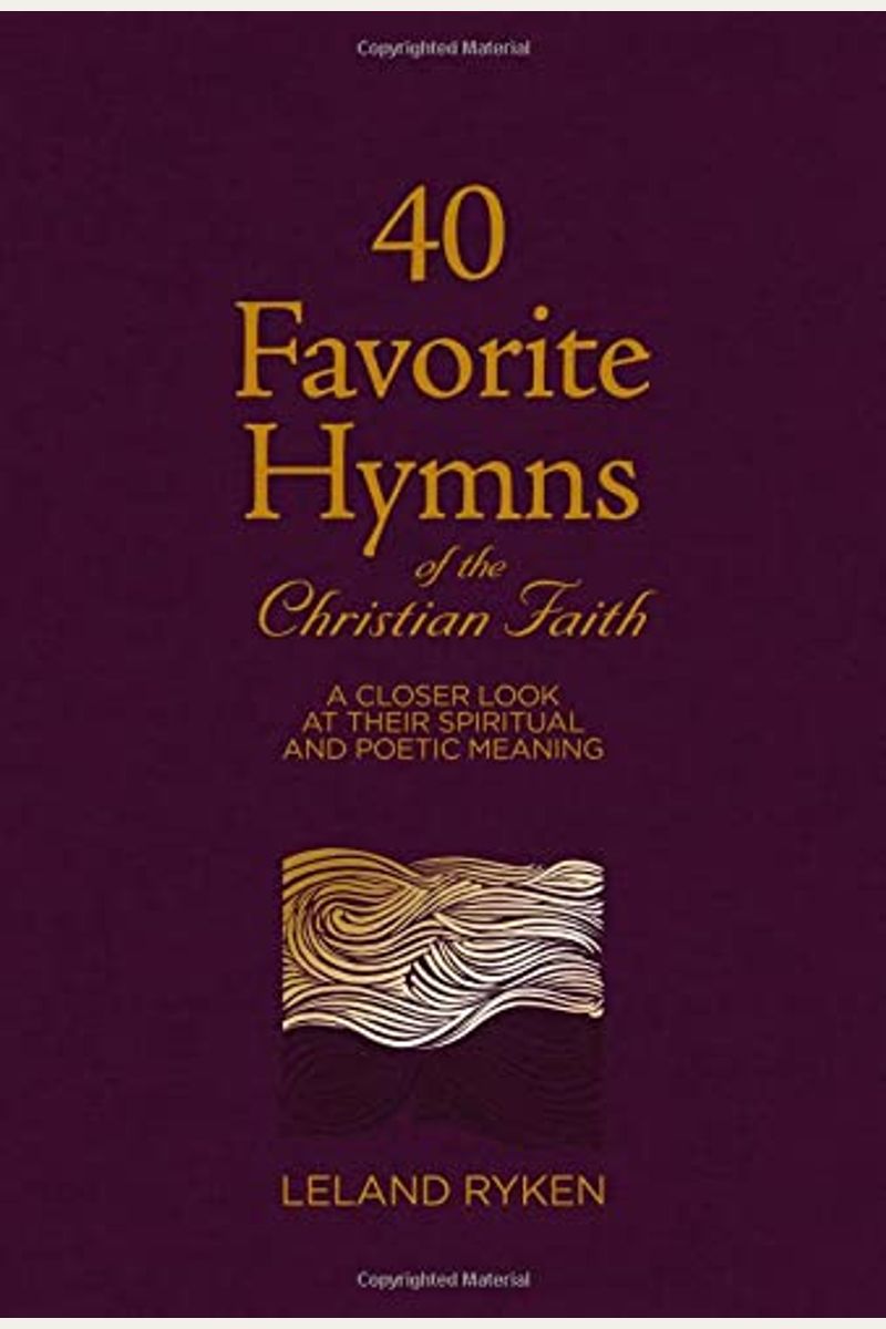 40 Favorite Hymns Of The Christian Faith: A Closer Look At Their Spiritual And Poetic Meaning