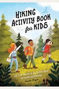 Hiking Activity Book For Kids: 35 Fun Projects For Your Next Outdoor Adventure