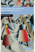 Politics And The People In Revolutionary Russia