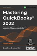Mastering Quickbooks(R) 2022 - Third Edition: The Bestselling Guide To Bookkeeping And The Quickbooks Online Accounting Software