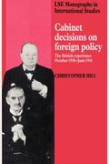 Cabinet Decisions On Foreign Policy: The British Experience, October 1938-June 1941