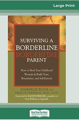 Surviving A Borderline Parent: How To Heal Your Childhood Wounds & Build Trust, Boundaries, And Self-Esteem (Easyread Large Edition) Surviving A Borderline Parent: How To Heal Your Childhood Wounds & Build Trust, Boundaries, And Self-Esteem (Easyread Large Edition)