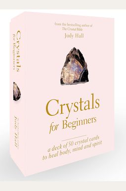 Crystals For Beginners: A Deck Of 50 Crystal Cards To Heal Body, Mind And Spirit Crystals For Beginners: A Deck Of 50 Crystal Cards To Heal Body, Mind And Spirit