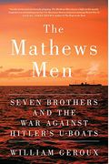 The Mathews Men: Seven Brothers And The War Against Hitler's U-Boats