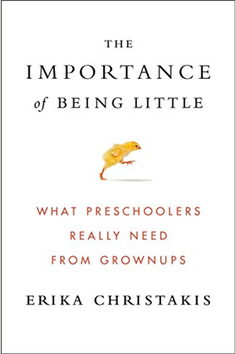 The Importance Of Being Little: What Preschoolers Really Need From Grownups