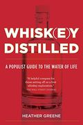 Whiskey Distilled: A Populist Guide To The Water Of Life