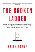 The Broken Ladder: How Inequality Affects The Way We Think, Live, And Die