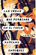 Las Cosas Que Perdimos En El Fuego / Things We Lost In The Fire: Things We Lost In The Fire - Spanish-Language Edition