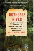 Ruthless River: Love And Survival By Raft On The Amazon's Relentless Madre De Dios