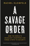 A Savage Order: How The World's Deadliest Countries Can Forge A Path To Security