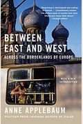 Between East And West: Across The Borderlands Of Europe
