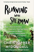 Running With Sherman: How A Rescue Donkey Inspired A Rag-Tag Gang Of Runners To Enter The Craziest Race In America