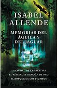 Memorias Del ÁGuila Y El Jaguar / Memoir Of The Eagle And The Jaguar: La Ciudad De Las Bestias, El Reino Del Dragon De Oro, Y El Bosque De Los Pigmeos