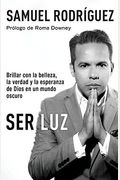 Ser Luz / Be Light: Brillar Con La Belleza, La Verdad Y La Esperanza De Dios En Un Mundo Oscuro