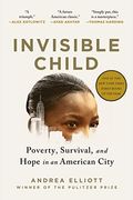 Invisible Child: Poverty, Survival, And Hope In An American City