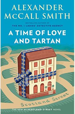 A Time Of Love And Tartan: A 44 Scotland Street Novel A Time Of Love And Tartan: A 44 Scotland Street Novel