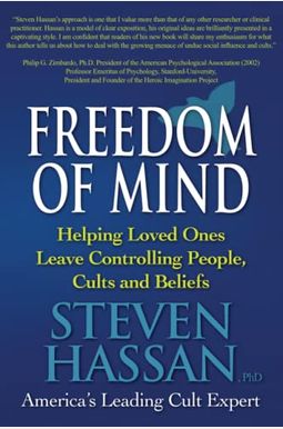 Freedom Of Mind: Helping Loved Ones Leave Controlling People, Cults, And Beliefs Freedom Of Mind: Helping Loved Ones Leave Controlling People, Cults, And Beliefs