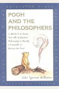 Pooh and the Philosophers : In Which It Is Shown That All of Western Philosophy Is Merely a Preamble to Winnie-The-Pooh
