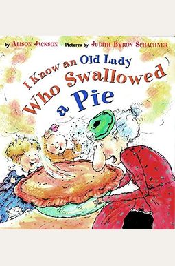 I Know An Old Lady Who Swallowed A Pie I Know An Old Lady Who Swallowed A Pie