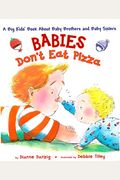 Babies Don't Eat Pizza: A Big Kids' Book about Baby Brothers and Baby Sisters