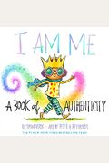 I Am Me: A Book Of Authenticity