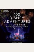 100 Disney Adventures Of A Lifetime: Magical Experiences From Around The World