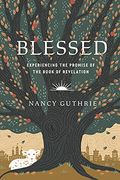 Blessed: Experiencing The Promise Of The Book Of Revelation