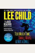 Three More Jack Reacher Novellas: Too Much Time, Small Wars, Not A Drill And Bonus Jack Reacher Stories