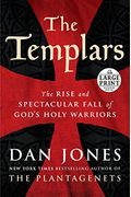 The Templars: The Rise And Spectacular Fall Of God's Holy Warriors