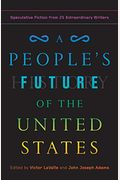 A People's Future Of The United States: Speculative Fiction From 25 Extraordinary Writers