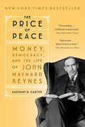 The Price Of Peace: Money, Democracy, And The Life Of John Maynard Keynes