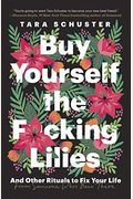 Buy Yourself the F*cking Lilies: And Other Rituals to Fix Your Life, from Someone Who's Been There