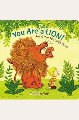 You Are A Lion!: And Other Fun Yoga Poses You Are A Lion!: And Other Fun Yoga Poses
