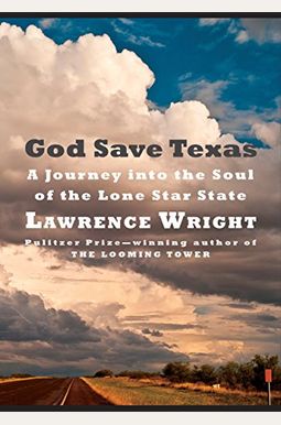 God Save Texas: A Journey Into The Soul Of The Lone Star State God Save Texas: A Journey Into The Soul Of The Lone Star State