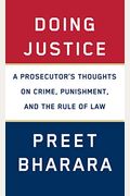 Doing Justice: A Prosecutor's Thoughts On Crime, Punishment, And The Rule Of Law