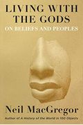 Living With The Gods: On Beliefs And Peoples