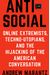 Antisocial: Online Extremists, Techno-Utopians, And The Hijacking Of The American Conversation