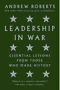 Leadership In War: Essential Lessons From Those Who Made History