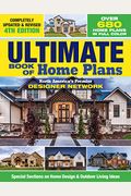 Ultimate Book Of Home Plans, Completely Updated & Revised 4th Edition: Over 680 Home Plans In Full Color: North America's Premier Designer Network: Sp