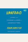 Unafraid: Living With Courage And Hope In Uncertain Times