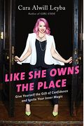 Like She Owns The Place: Give Yourself The Gift Of Confidence And Ignite Your Inner Magic
