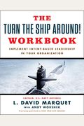 The Turn The Ship Around! Workbook: Implement Intent-Based Leadership In Your Organization