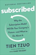 Subscribed: Why The Subscription Model Will Be Your Company's Future - And What To Do About It