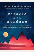 Miracle In The Mundane: Poems, Prompts, And Inspiration To Unlock Your Creativity And Unfiltered Joy