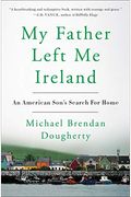 My Father Left Me Ireland: An American Son's Search For Home