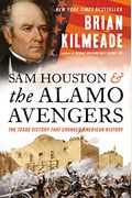 Sam Houston And The Alamo Avengers: The Texas Victory That Changed American History