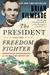 The President And The Freedom Fighter: Abraham Lincoln, Frederick Douglass, And Their Battle To Save America's Soul