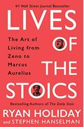 Lives Of The Stoics: The Art Of Living From Zeno To Marcus Aurelius